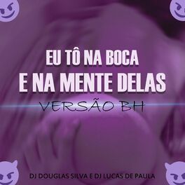 Album cover of EU TÔ NA BOCA E NA MENTE DELAS - VERSÃO BH (feat. DJ LUCAS DE PAULA)