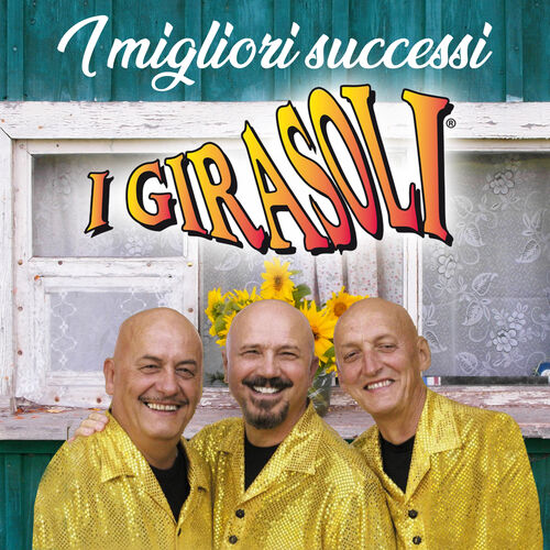 I Girasoli - I Girasoli: I Migliori Successi : Chansons Et Paroles | Deezer