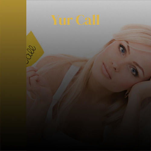 Vários intérpretes - Yur Call: letras e músicas | Deezer