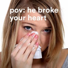 Album cover of pov: he broke your heart