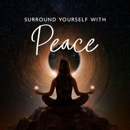 Album cover of Surround Yourself with Peace: Music for Peace of Mind, Spiritual Experience, Chakra Balancing, Healing Yoga