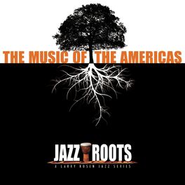 Album cover of Jazz Roots: The Music of the Americas