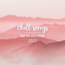 Album cover of chill songs that everyone knows 2022