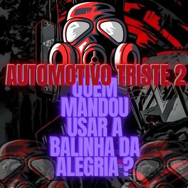 Album cover of AUTOMOTIVO TRISTE 2 - QUEM MANDOU USAR A BALINHA DA ALEGRIA (feat. DJ Terrorista sp)