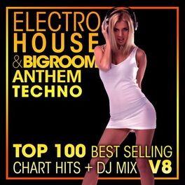 Album cover of Electro House & Big Room Anthem Techno Top 100 Best Selling Chart Hits + DJ Mix V8