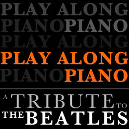 Album cover of Play Along Piano - A Tribute to The Beatles