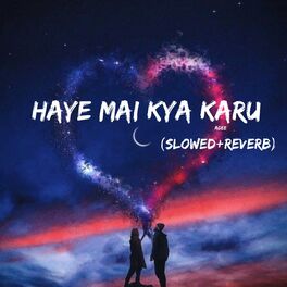 Album cover of Haye Mai Kya Karu (Slowed & Reverb)