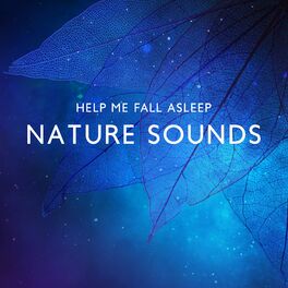Album cover of Help Me Fall Asleep: Nature Sounds Best for Sleep, Relaxation Before Going to Bed, Nighttime Unwind
