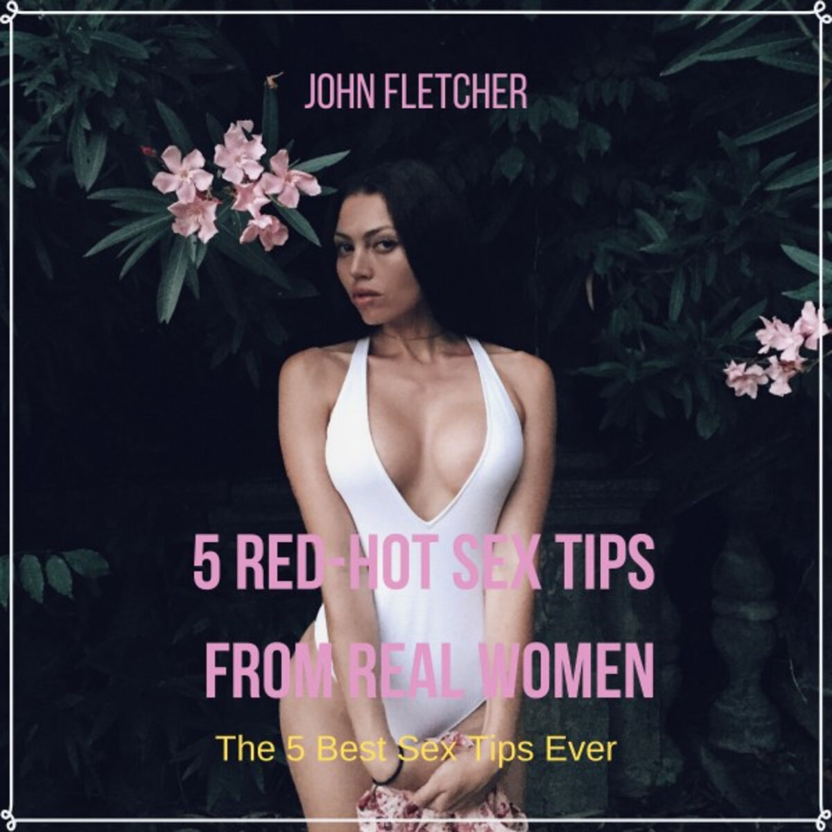 John Fletcher 5 Red Hot Sex Tips from Real Women The 5 Best Sex  