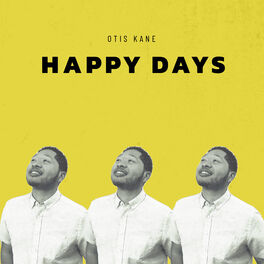 Otis Kane Happy Days Lyrics And Songs Deezer