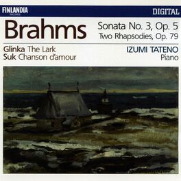 Album cover of Brahms : Piano Sonata No.3 Op.5, Two Rhapsodies Op.79 - Glinka : The Lark - Suk : Chanson d'amour