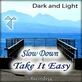 Dark And Light Slow Down Take It Easy Listen With Lyrics Deezer