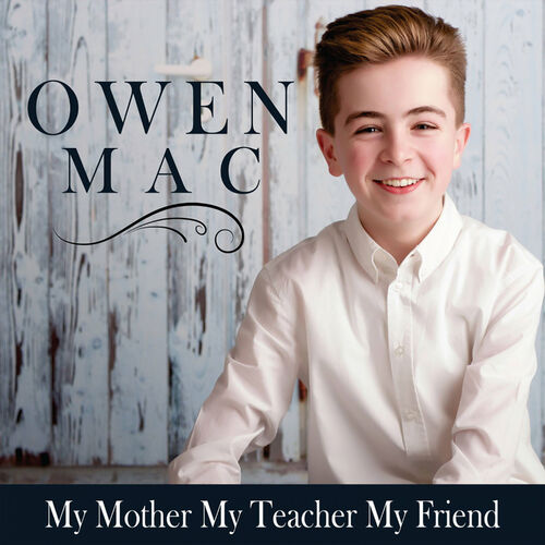 Owen Mac - My Mother My Teacher My Friend: lyrics and songs | Deezer