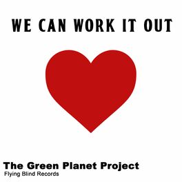 The Green Planet Project We Can Work It Out Lyrics And Songs Deezer