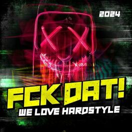 Album cover of Fck Dat! - We Love Hardstyle 2024