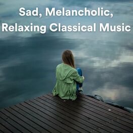 Album cover of Sad, Melancholic, Relaxing Classical Music