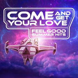 Album cover of Come And Get Your Love: Feel Good Summer Hits