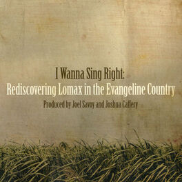 Album cover of I Wanna Sing Right: Rediscovering Lomax in the Evangeline Country