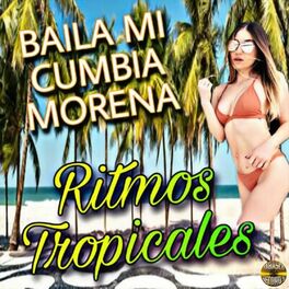 Ritmos Tropicales - Baila Mi Cumbia Morena: letras y canciones | Escúchalas  en Deezer