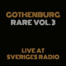 Album cover of Gothenburg Rare Vol. 3 - Live at Sveriges Radio