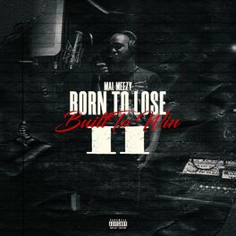 Mal Meezy Born To Lose Built To Win 2 Lyrics And Songs Deezer