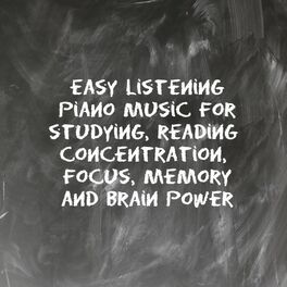 Album cover of Easy Listening Piano Music for Studying, Reading, Concentration, Focus, Memory and Brain Power