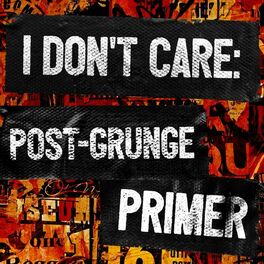Album cover of I Don't Care: Post-Grunge Primer