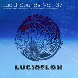 Album cover of Lucid Sounds, Vol. 37 (A Fine and Deep Sonic Flow of Club House, Electro, Minimal and Techno)