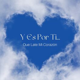 Album cover of Y Es Por Ti... Que Late Mi Corazón