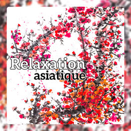 Album picture of Relaxation asiatique - Musique chinoise et japonaise, puissant déstressant, atmosphère orientale pour paix et tranquillité