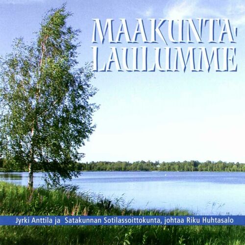 Satakunnan sotilassoittokunta - Maakuntalaulumme: lyrics and songs | Deezer