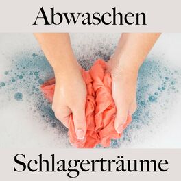 Album cover of Abwaschen: Schlagerträume - Die Beste Musik Zum Entspannen