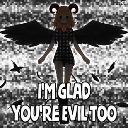 Album cover of I'm glad you're evil too