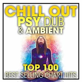 Album cover of Chill Out Psy Dub & Ambient Top 100 Best Selling Chart Hits + DJ Mix