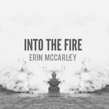 Erin Mccarley Into The Fire Listen With Lyrics Deezer