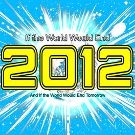 Album cover of 2012 If the World Would End (And If the World Would End Tomorrow)