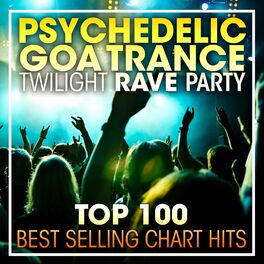 Album cover of Psychedelic Goa Trance Twilight Rave Party Top 100 Best Selling Chart Hits + DJ Mix