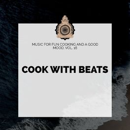Album cover of Cook With Beats - Music For Fun Cooking And A Good Mood, Vol. 16