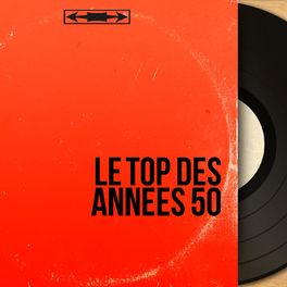 Album cover of Le Top des années 50 (Tous les tubes n°1 en France dans les années 50)