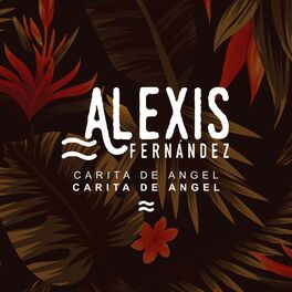 Alexis Fernandez Carita de ngel lyrics and songs Deezer