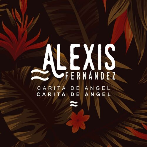 Alexis Fernandez Carita de ngel letras de canciones Deezer