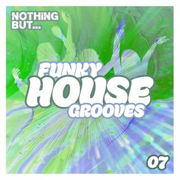 Album cover of Nothing But... Funky House Grooves, Vol. 07
