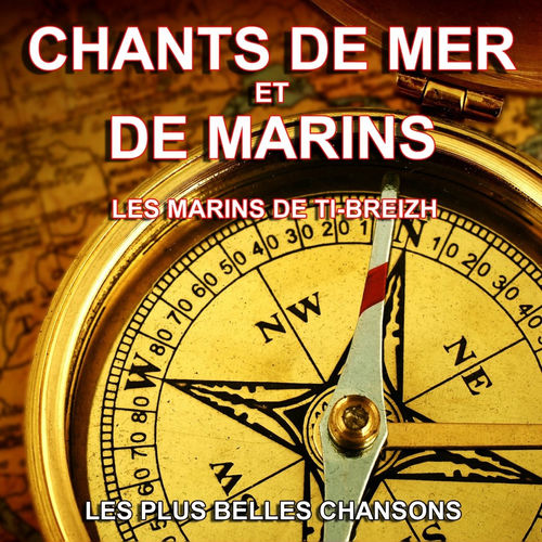 Les marins de TiBreizh Chants de mer et de marins (Les plus belles chansons) chansons et