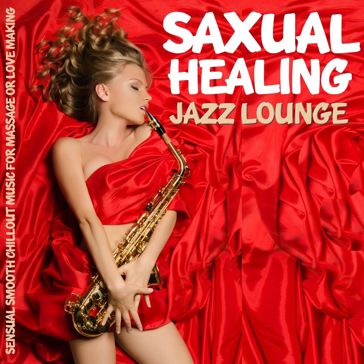 Various Artists - Saxual Healing Jazz Lounge (Sensual Smooth Chillout Music  for Massage or Love Making): lyrics and songs | Deezer