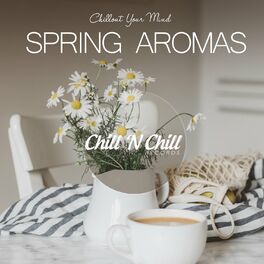 Album cover of Spring Aromas: Chillout Your Mind