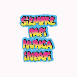 Album cover of Siempre Papi Nunca Inpapi