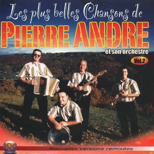 Les plus belles chansons de Pierre André Vol. 2 Pierre Andre Deezer