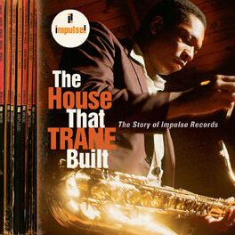 Album cover of The House That Trane Built: The Story Of Impulse Records