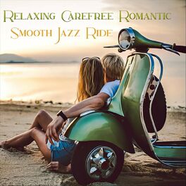 Album cover of Relaxing Carefree Romantic Smooth Jazz Ride