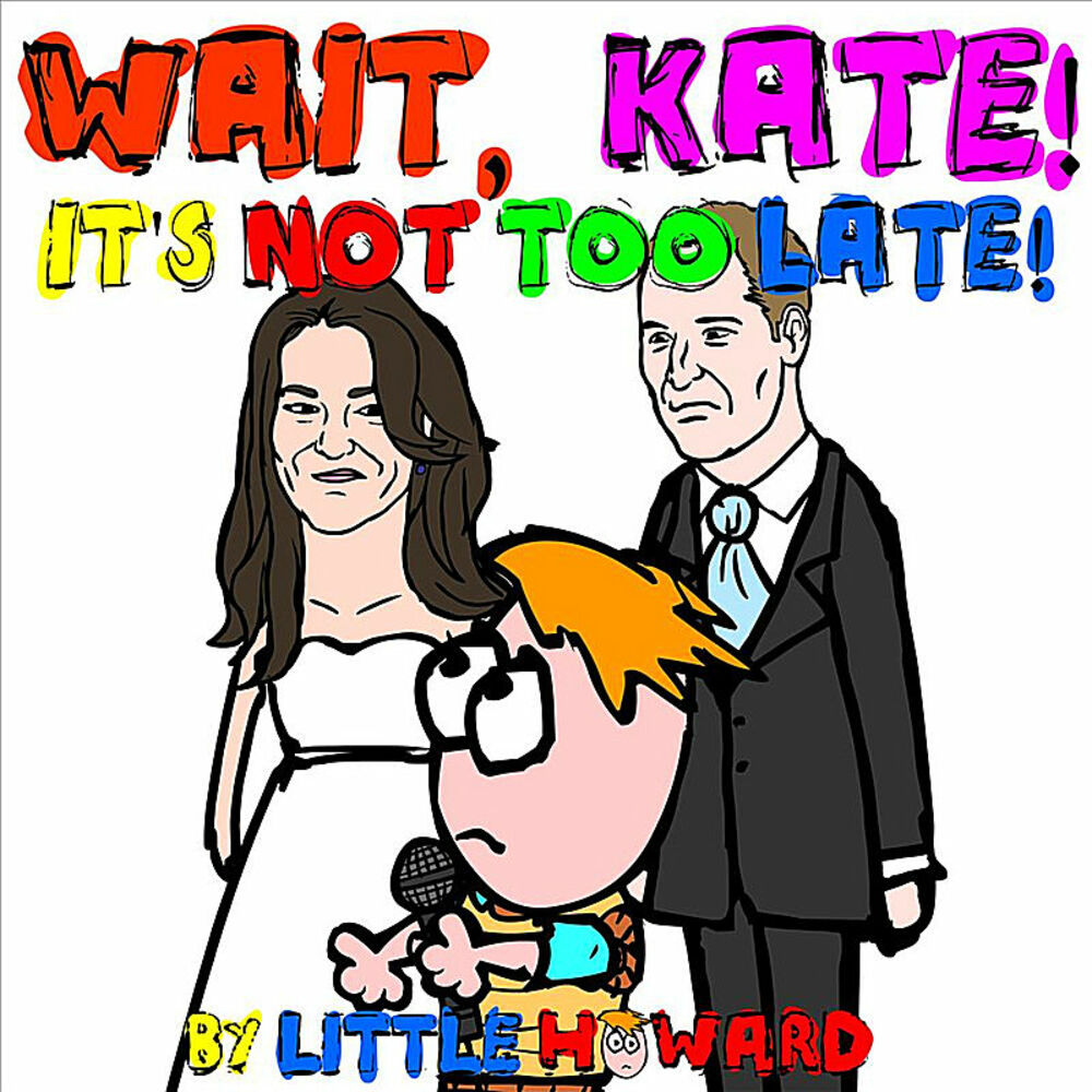 Kate wait. Little Howard&#39;s big.